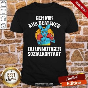 Good Geh Mir Aus Dem Weg Du Unnötiger Sozialkontakt Lustiges Shirt
