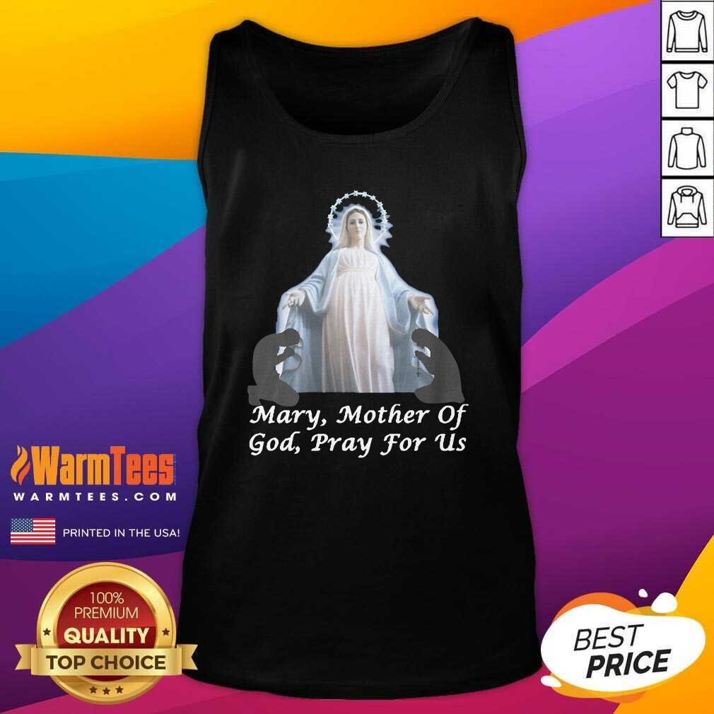 Good Mary Mother Of God Pray For Us Shirt
