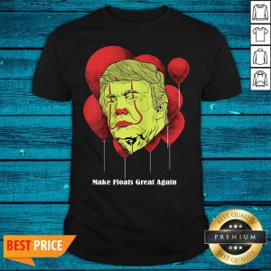 Pretty Make Floats Great Again Trump Shirt