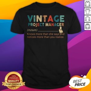 Vintage Project Manager Knows More Than He Says And Notices More Than You Realize Shirt