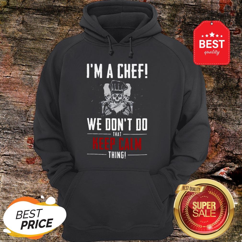 Official I Am A Chef We Don’t Do That Keep Calm Thing Shirt