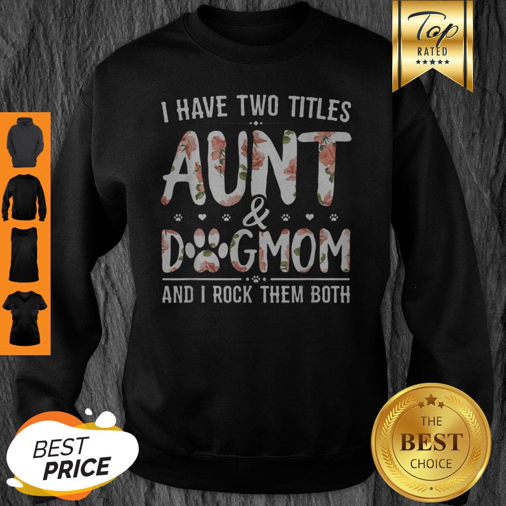 Premium I Have Two Titles Aunt And Dog Mom Flower Funny Dog Lover Shirt