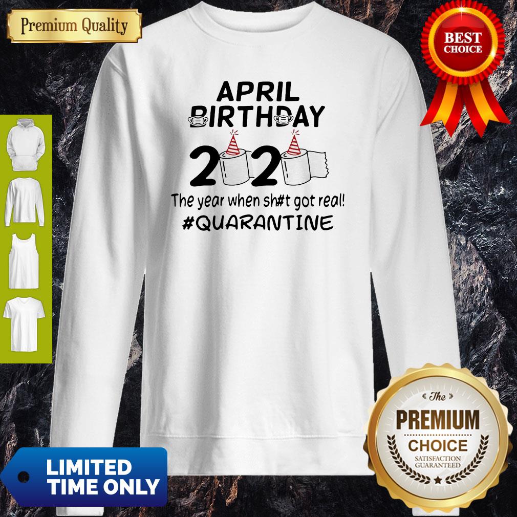 The Year When Got Real Quarantine April Birthday Toilet Paper Shirt