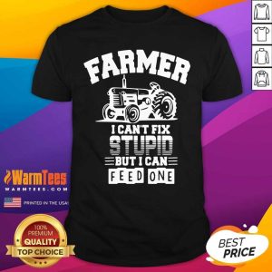 Perfect Farmer I Can’t Fix Stupid But I Can Feed One Shirt