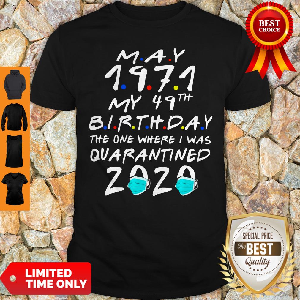 Funny May 1971 My 49th Birthday The One Where I Was Quarantined 2020 Shirt
