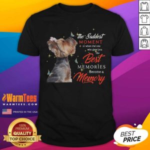Good Yorkshire Terrier The Saddest Moment In When The One Who Gave You The Best Memories Christmas Shirt