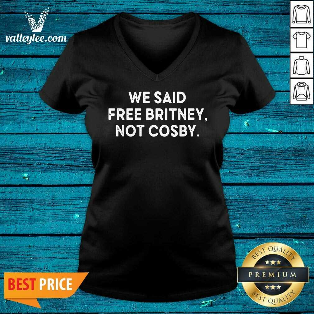 We Said Free Britney Not Cosby Shirt