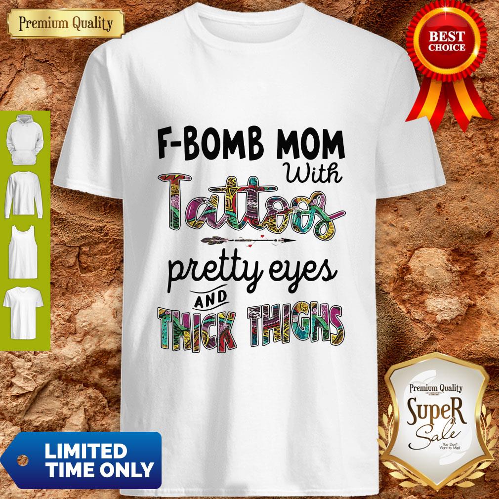 Top F-Bomb Mom With Tattoos Pretty Eyes And Thick Thighs Shirt