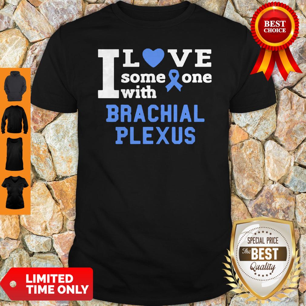 I Love Someone With Brachial Plexus Breast Cancer Shirt