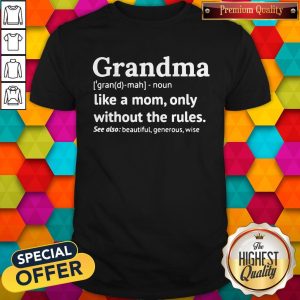 Grandma Like A Mom Only Without The Rules Shirt