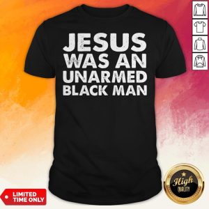 Official Jesus Was An Unarmed Black Man Shirt