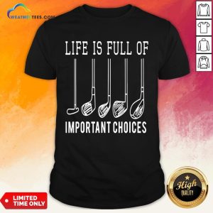 Funny Life Is Full Of Important Choices Golf Shirt