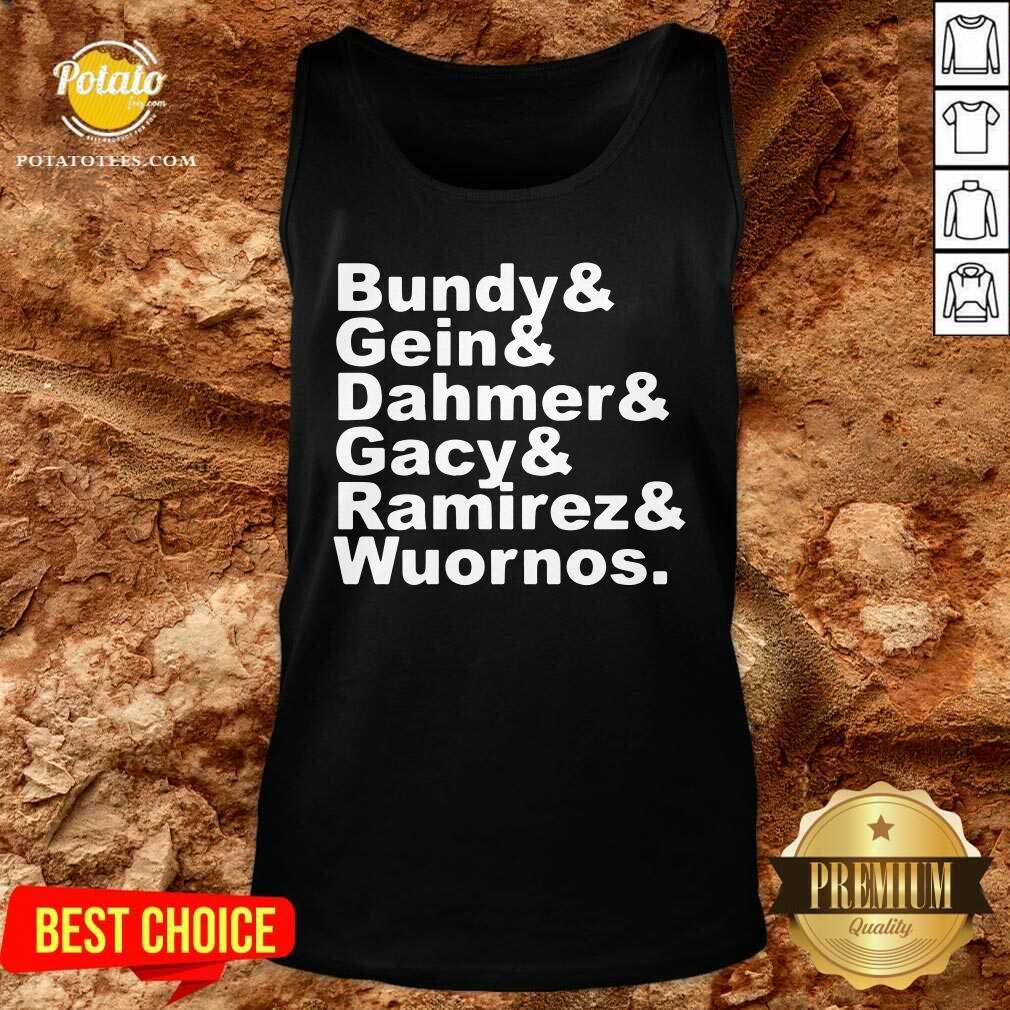 Bundy And Gin Dahmer Gacy Ramirez Wuornos Shirt