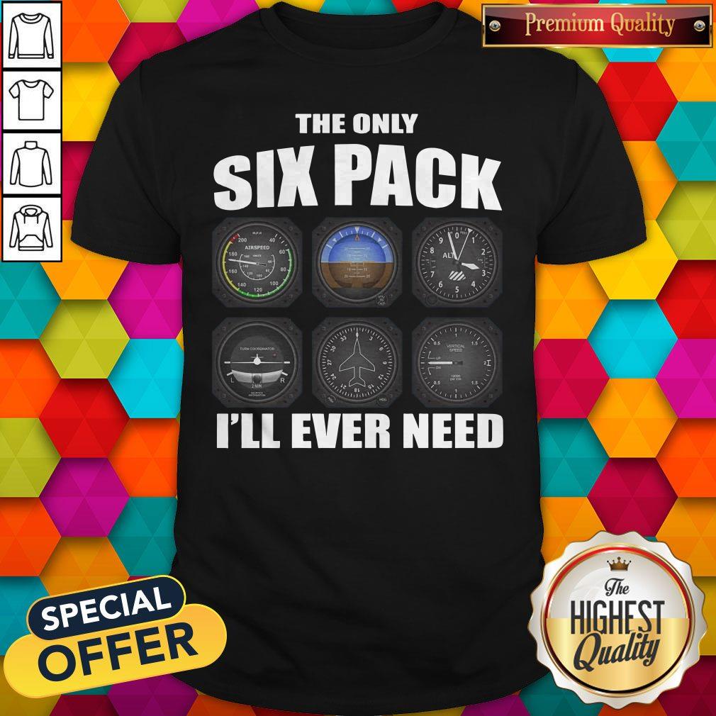 The Only Six Pack I’ll Ever Need Shirt