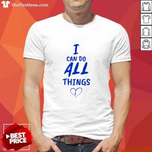 I Can Do All Things Shirt