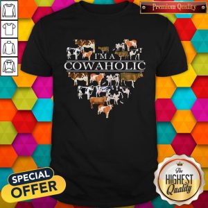Pretty I’m A Cowaholic Funny Cow Lovers Farm Shirt