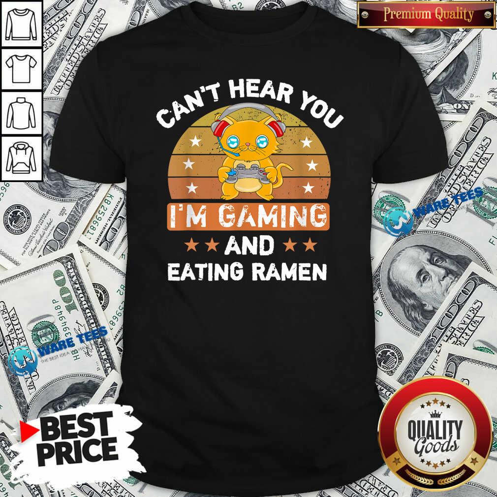 Top Can’t Hear You I'm Gaming And Eating Ramen Vintage Shirt