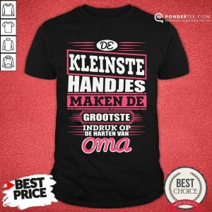 De Kleinste Handjes Maken De Grootste Oma Shirt