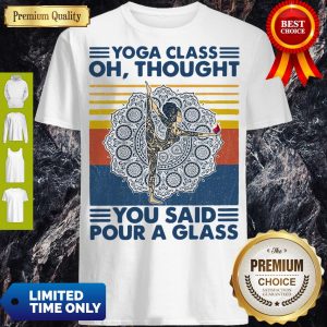 Top Yoga Class Oh Thought You Said Pour A Glass Vintage Shirt
