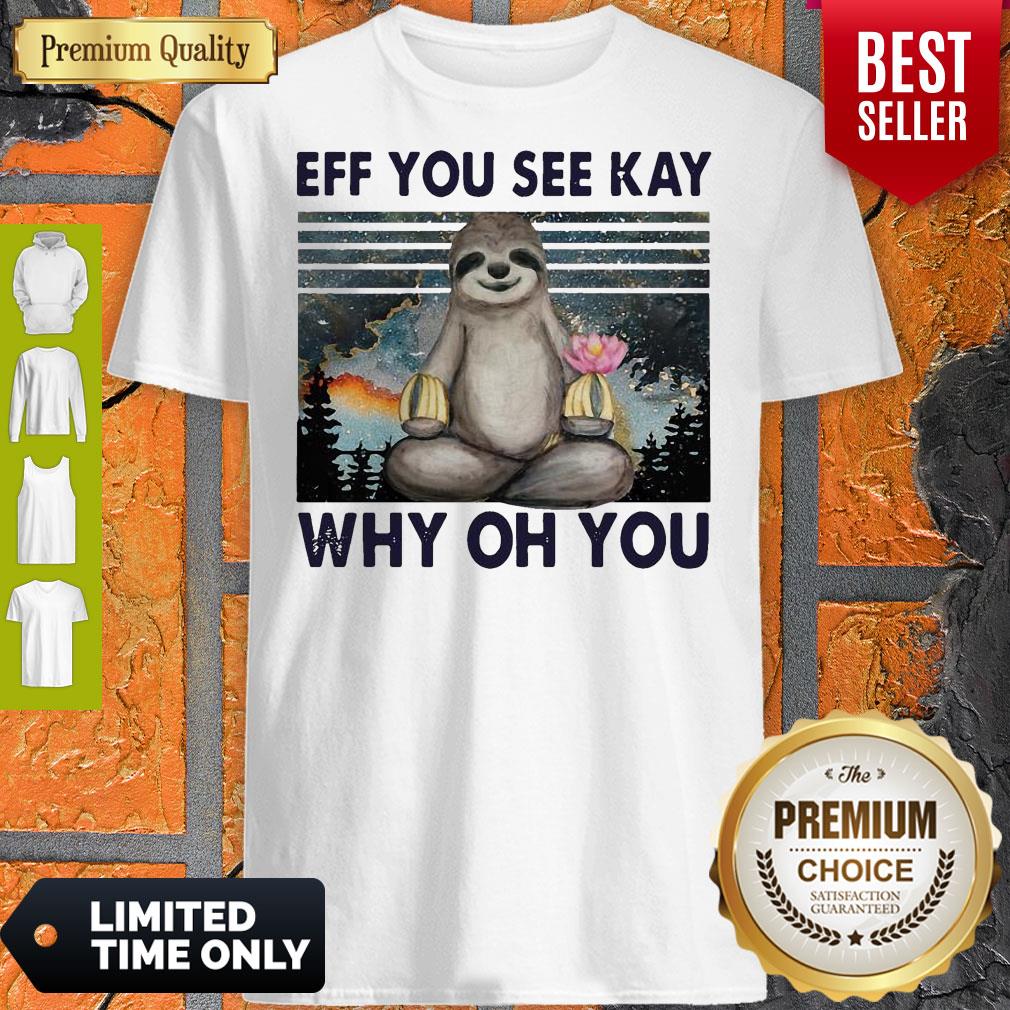 Sloth Yoga Eff You See Kay Why Oh You Vintage Shirt