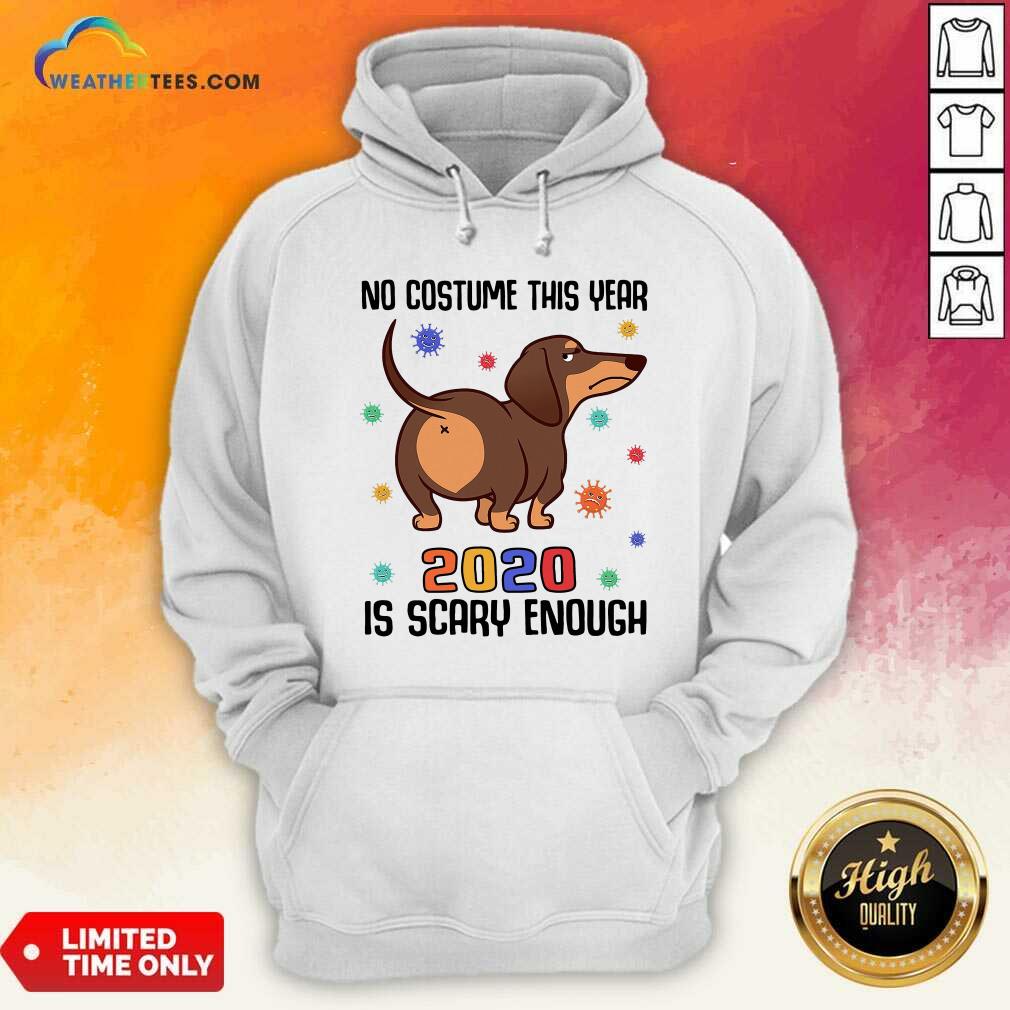 Hot Dachshund No Costume This Year 2020 Is Scary Enough Coronavirus Shirt