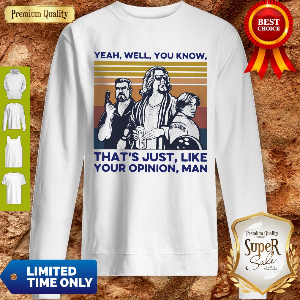 Top Yeah Well You Know That's Just Like Your Opinion Man Vintage Shirt