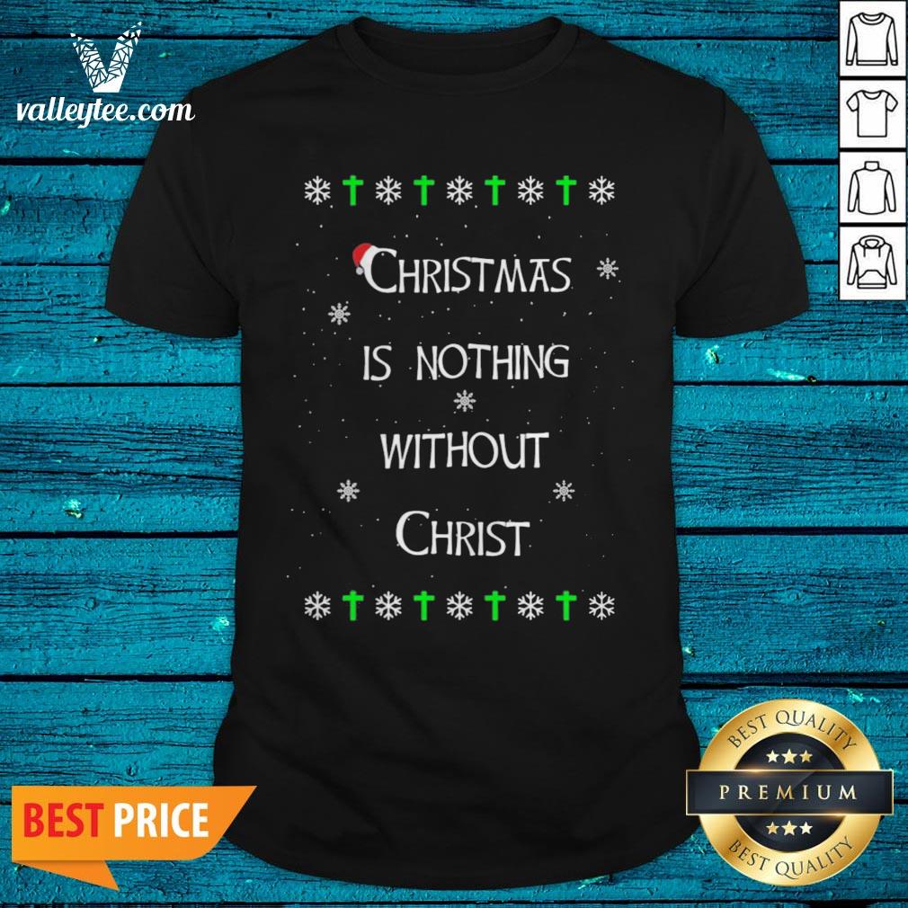 Christmas Is Nothing Without Christmas Shirt