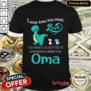 Perfect I Never Knew How Much Love Oma Saurus Shirt