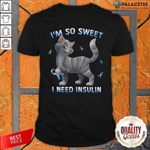 Cute Cat I’M So Sweet I Need Insulin Shirt