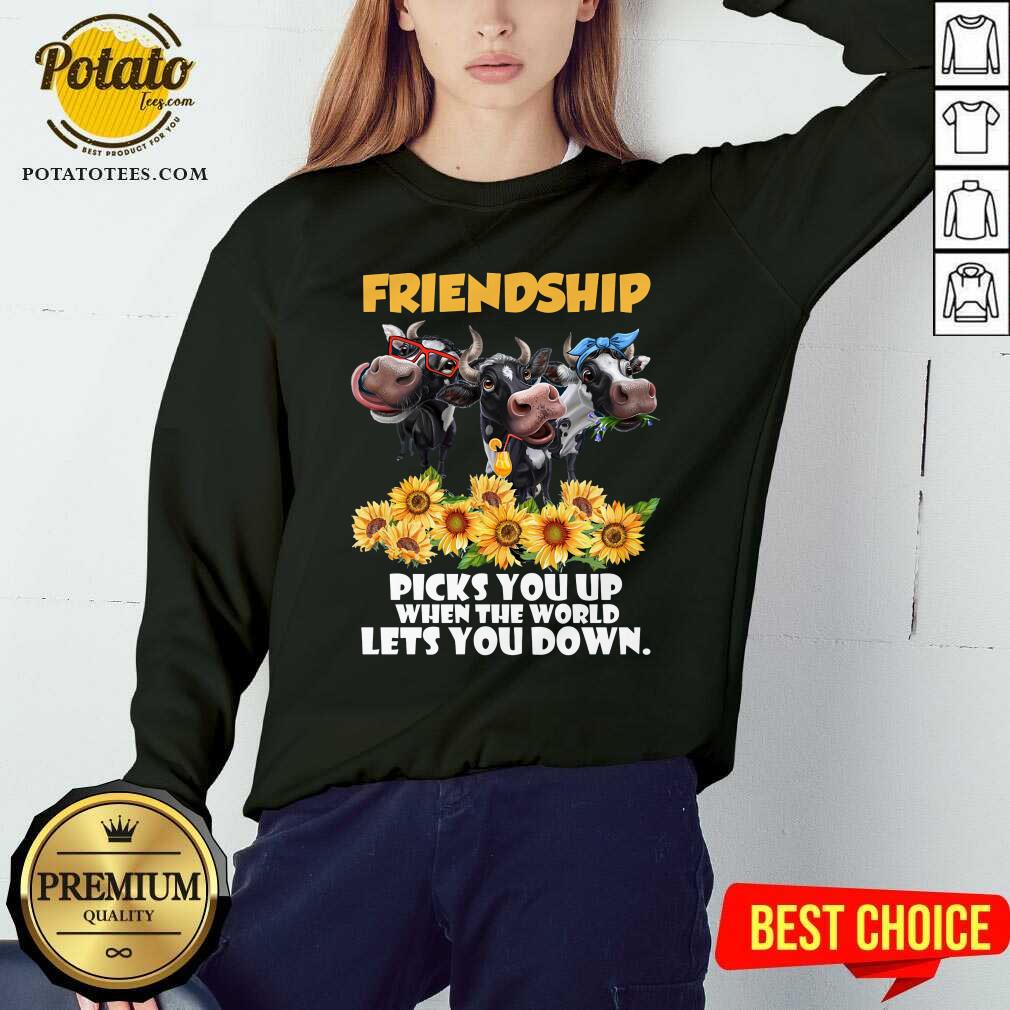 Cow Friendship Picks You Up For Cow Lover Shirt