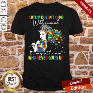 Official Autism Doesn't Come With A Manual It Comes With A Mom Who Never Gives Up Shirt