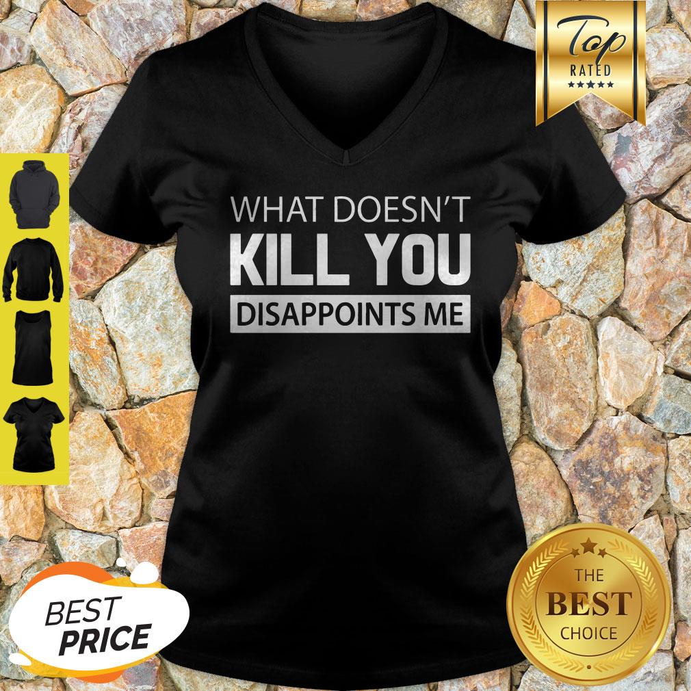 Official What Doesn’t Kill You Disappoints Me Shirt