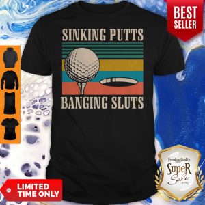 Nice Golf Sinking Putts Banging Sluts Vintage Shirt