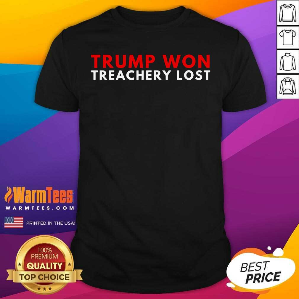 Good Trump Won Treachery Lost Election Fraud 2020 Shirt