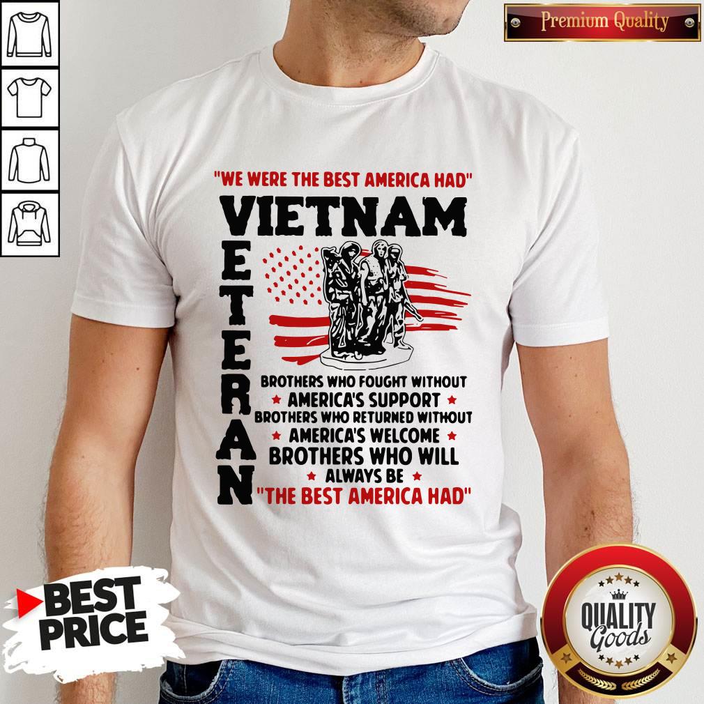 We Were The Best America Had Vietnam Veteran The Best America Had Shirt