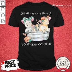 Nice Pigs It’ll All Come Out In The Wash Southern Couture Shirt