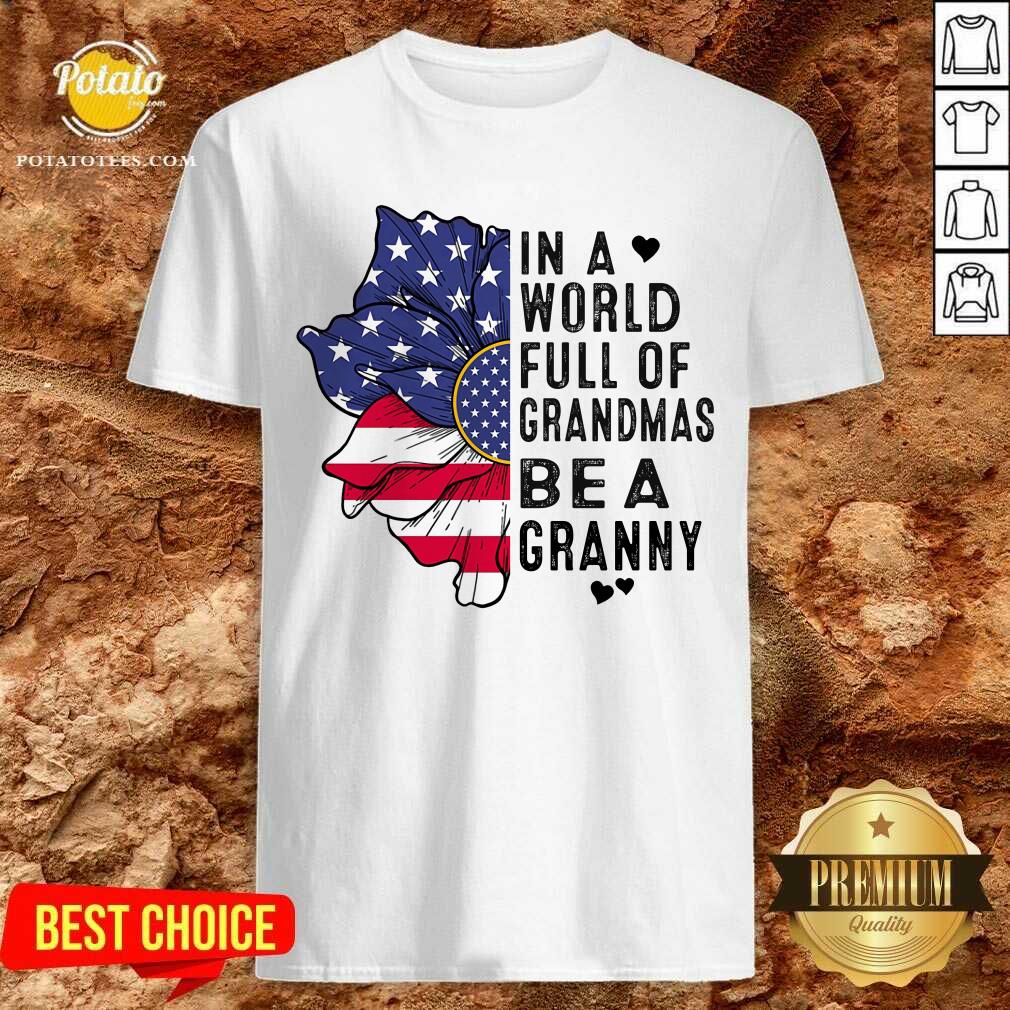 Flower In A World Full Of Grandmas Shirt