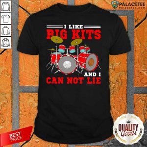 Perfect Drum I Like Big Kits And I Can Not Lie Shirt