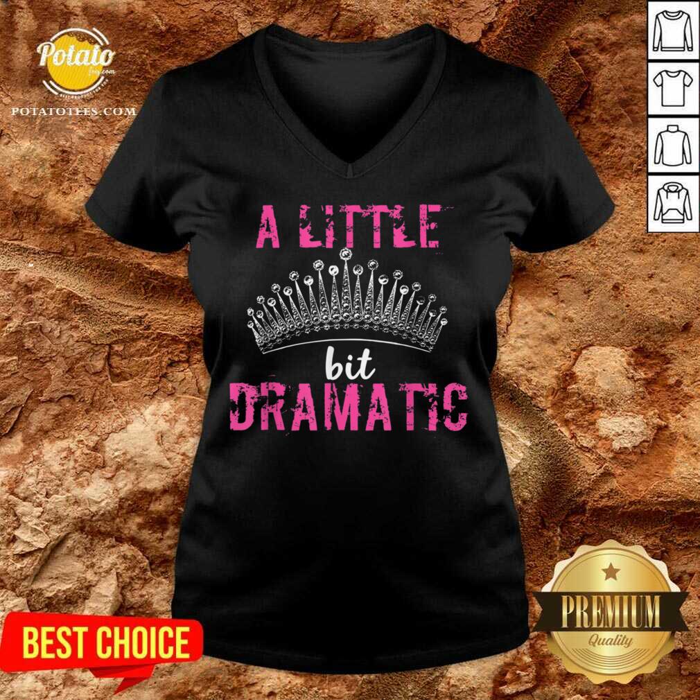 Funny A Little Bit Dramatic For Your Drama Queen Shirt