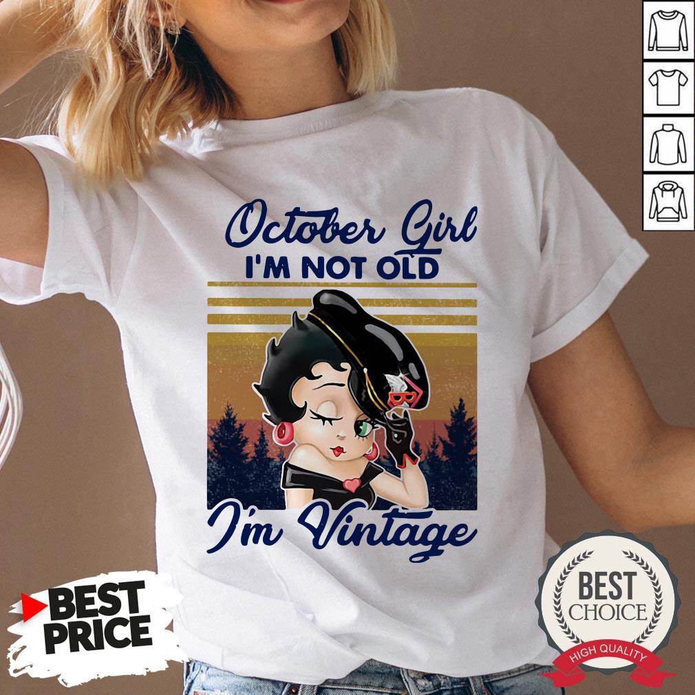 October Girl I’m Not Old I’m Vintage Shirt