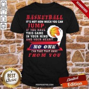 Good Basketball Its Not How Much You Can Jump Shirt