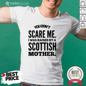 I Was Raised By A Scottish Mother Shirt