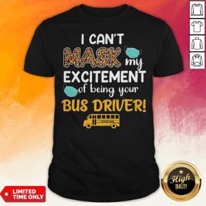 I Can't Mask My Excitement Of Being Your Bus Driver School Bus Shirt