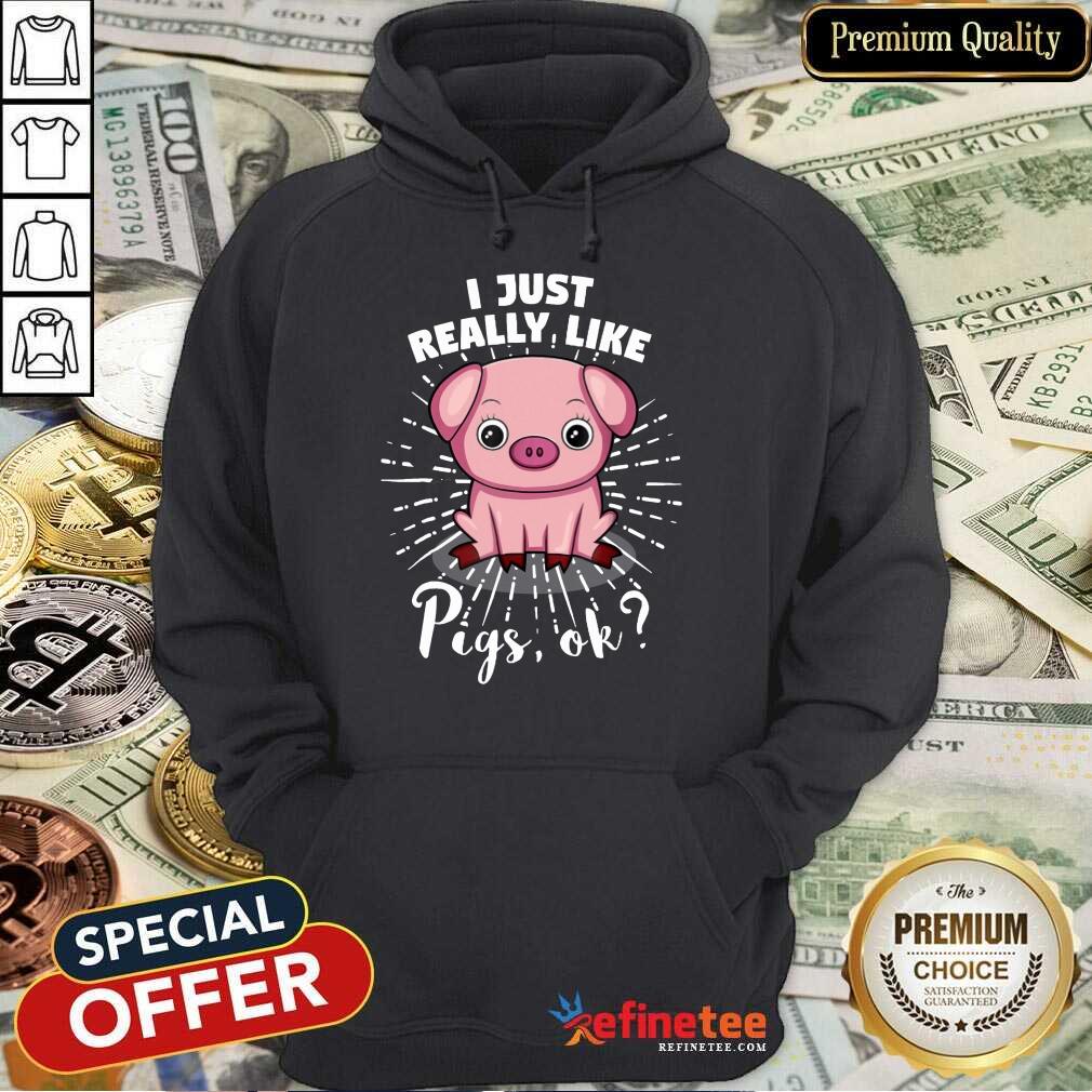 I Just Really Like Pigs Ok Shirt