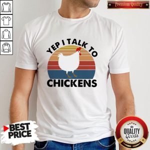 Funny Yep I Talk To Chickens Vintage Shirt