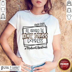 Top Choo Choo All Aboard The Hot Mess Express Medical Assistant Shirt