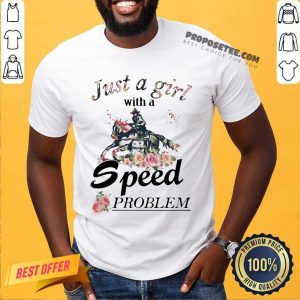 Just A Girl With A Speed Problem Shirt