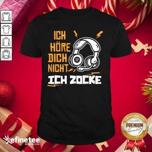 Excellent Ich Hre Dich Nicht Ich Zocke Shirt