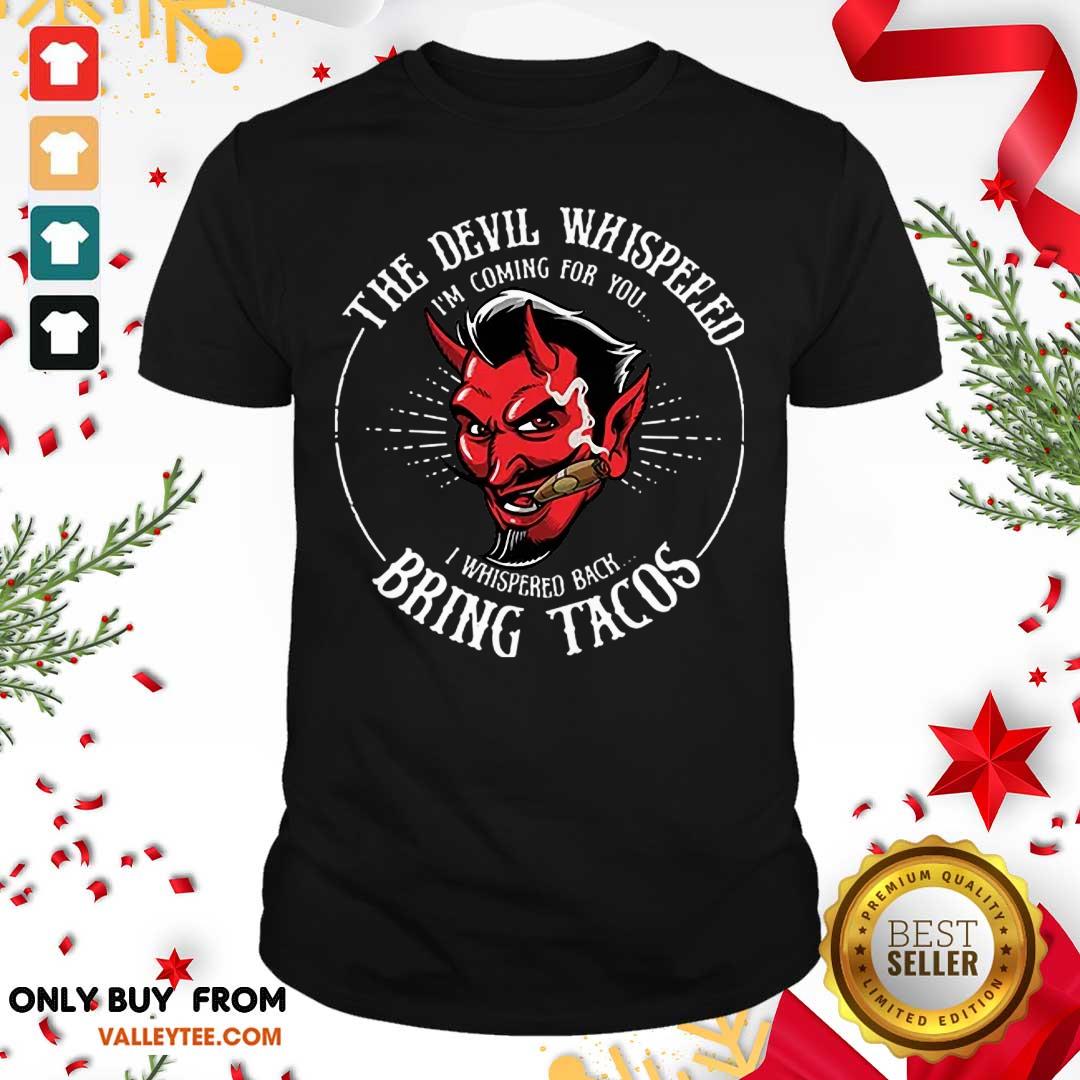 The Devil Whispered Bring Tacos Shirt