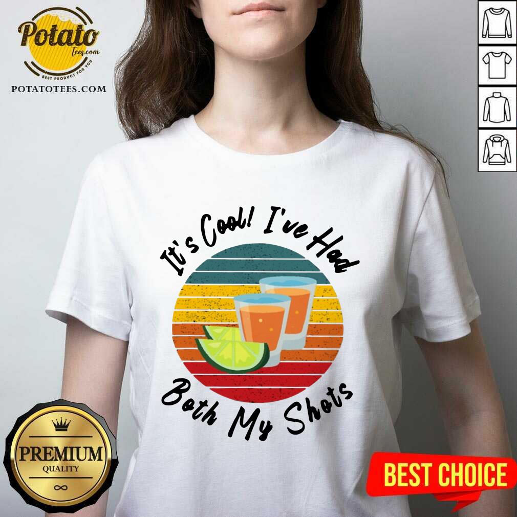 It's Cool I've Had Both My Shots Shirt
